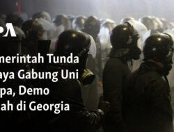 Pemerintah Menunda Rencana Bergabung dengan Uni Eropa, Aksi Demo Meletus di Georgia