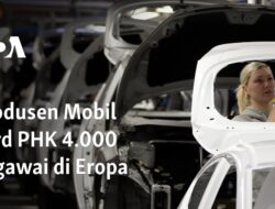 PHK 4.000 Karyawan Ford di Eropa: Produsen Mobil Mengalami Penurunan Karyawan