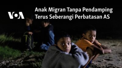 Petualangan Anak Migran Melintasi Perbatasan AS Tanpa Pendamping