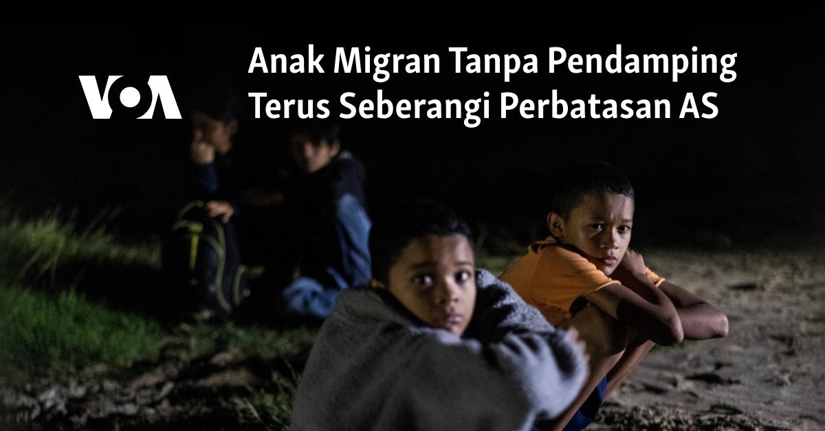 Petualangan Anak Migran Melintasi Perbatasan AS Tanpa Pendamping