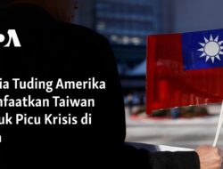 Rusia Menuduh Amerika Memanfaatkan Taiwan untuk Memicu Krisis di Asia