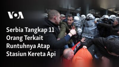 Serbia Menangkap 11 Orang Terkait Kecelakaan Atap Stasiun Kereta Api