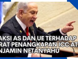 Respon AS dan UE terhadap Penangkapan ICC terhadap Benjamin Netanyahu: Dukungan atau Penolakan?