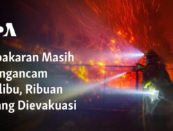 Ancaman Kebakaran Terus Menerus di Malibu, Ribuan Orang Dievakuasi