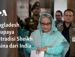 Bangladesh Mengejar Ekstradisi Sheikh Hasina dari India