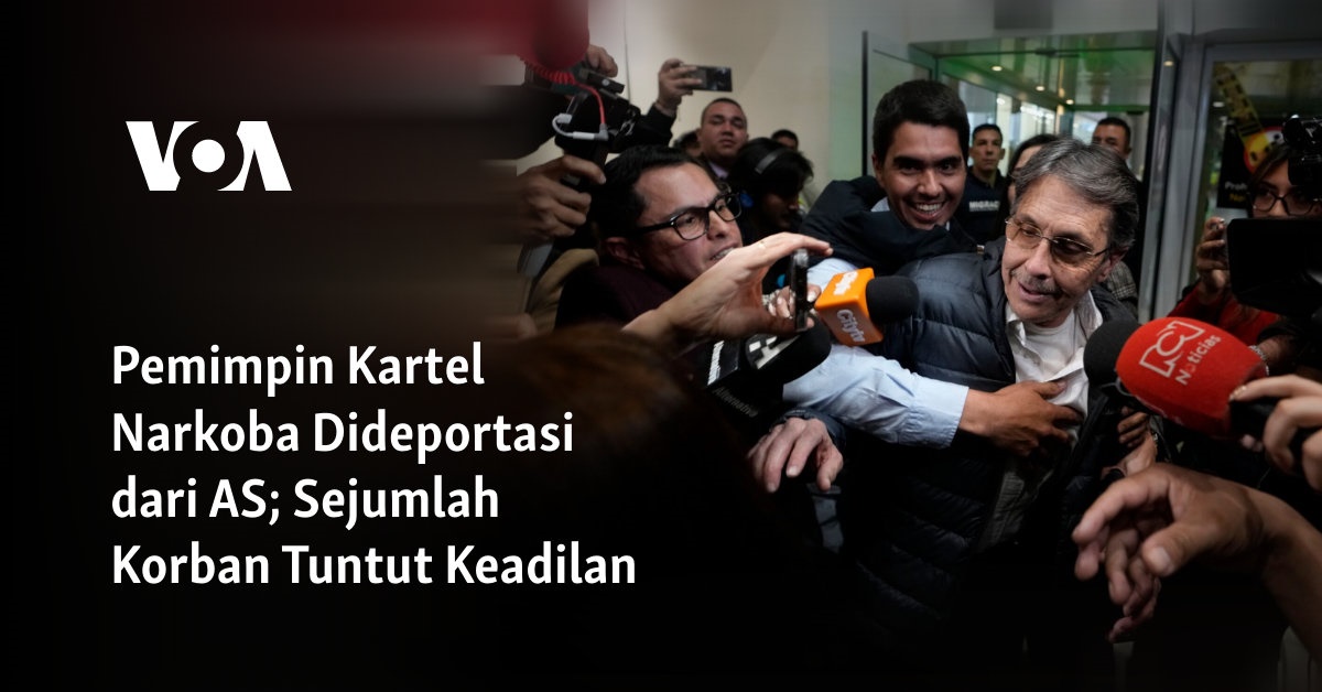 Kepala Kartel Narkoba Dideportasi dari AS; Korban-korban Mengejar Keadilan