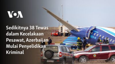 Azerbaijan Mengadakan Penyelidikan Kriminal atas Kecelakaan Pesawat yang Menewaskan 38 Orang