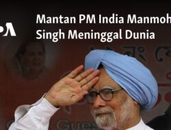 Mantan Perdana Menteri India Manmohan Singh Tutup Usia