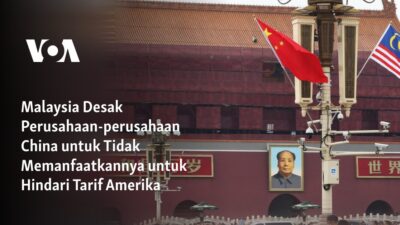 Malaysia Mendorong Perusahaan-perusahaan China untuk Menghindari Tarif Amerika