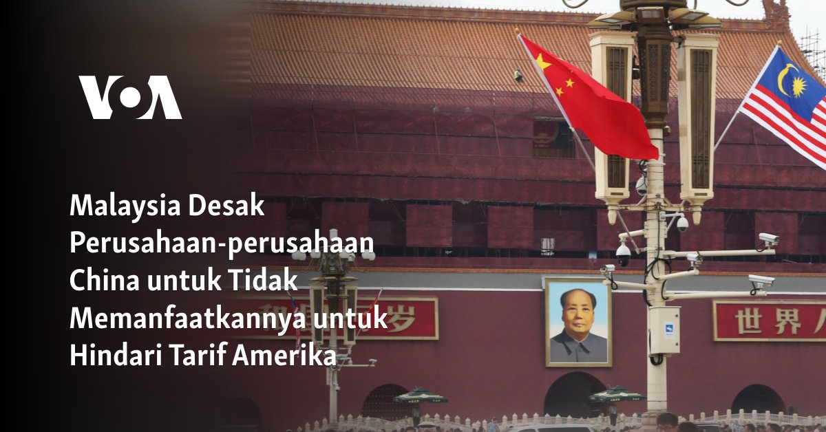 Malaysia Mendorong Perusahaan-perusahaan China untuk Menghindari Tarif Amerika