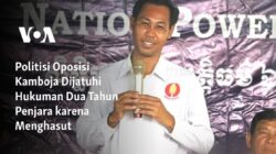 Politisi Oposisi Kamboja Dihadapkan pada Hukuman Penjara Dua Tahun atas Tuduhan Menghasut