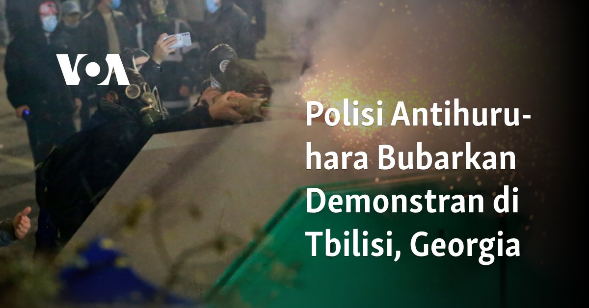 Kepolisian Georgia Bubarkan Demonstran Anti-Kekerasan di Tbilisi