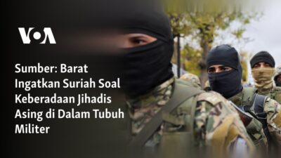 Barat Memperingatkan Suriah Tentang Kehadiran Militan Asing dalam Angkatan Bersenjata