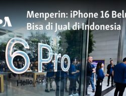 iPhone 16 Masih Tidak Tersedia di Pasar Indonesia