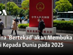 Tiongkok Menetapkan Tujuan untuk Membuka Dirinya ke Dunia pada Tahun 2025