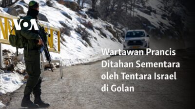 Jurnalis Prancis Diamankan Sementara oleh Militer Israel di Wilayah Golan