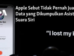 Apple Menegaskan Bahwa Mereka Tidak Pernah Menjual Data yang Dikumpulkan oleh Asisten Suara Siri